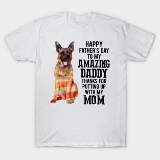 German Shepherd Happy Father's Day To My Amazing Daddy Thanks For Putting Up With My Mom T-Shirt